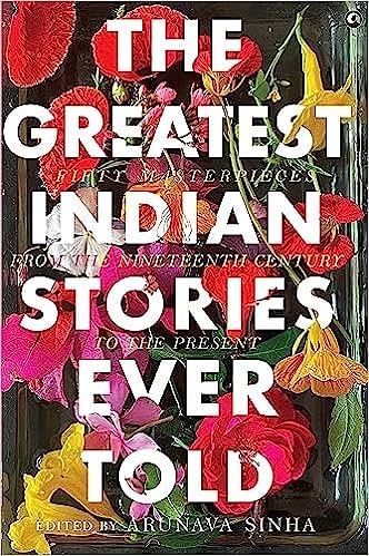 The Greatest Indian Stories Ever Told Arunava Sinha (Ed) Aleph pp 528 Rs 999