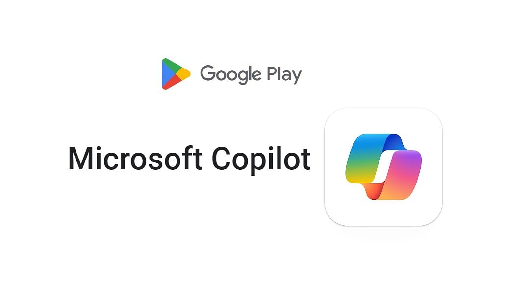 Microsoft launches ChatGPT-powered Copilot app for Android phones