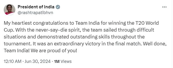 "My heartiest congratulations to Team India for winning the T20 World Cup. With the never-say-die spirit, the team sailed through difficult situations and demonstrated outstanding skills throughout the tournament. It was an extraordinary victory in the final match. Well done, Team," President Droupadi Murmu said.