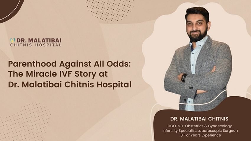 Parenthood Against All Odds: The Miracle IVF Story at Dr. Malatibai Chitnis Hospital