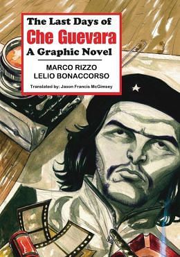 The Last Days of Che Guevara: A Graphic Novelby Marco Rizzo,Lelio Bonaccorso (Illustrations),Jason Francis McGimsey (Translation)(Photo: Goodreads Website)