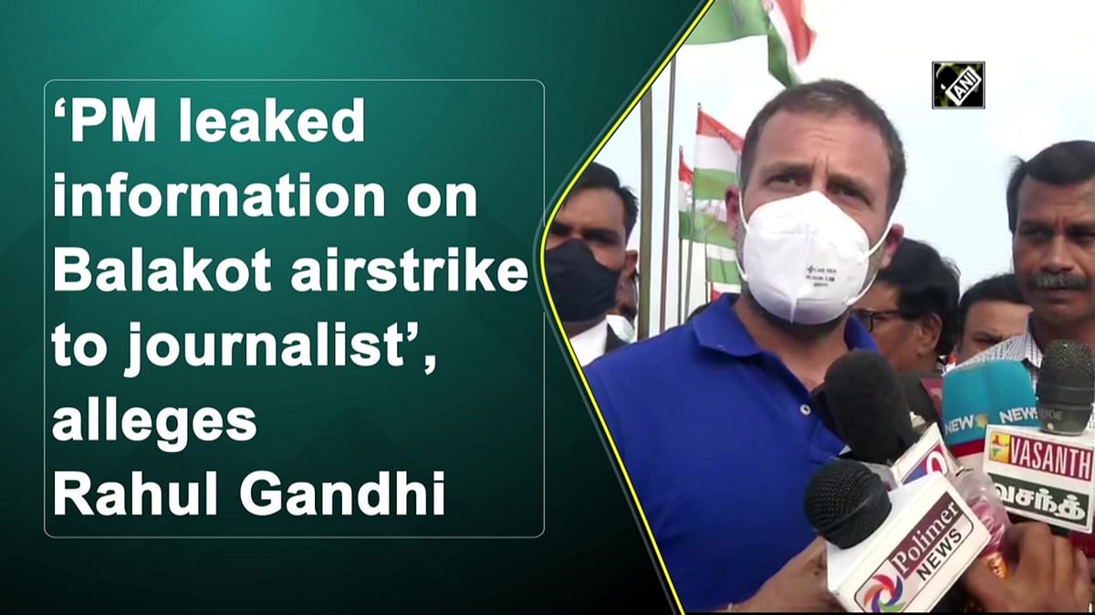 ‘PM leaked information on Balakot airstrike to journalist’, alleges Rahul Gandhi