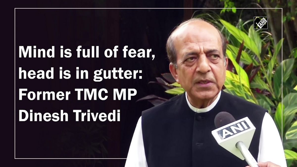 Mind is full of fear, head is in gutter: Former TMC MP Dinesh Trivedi