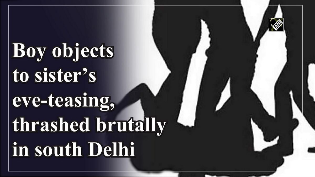 Boy objects to sister’s eve teasing; thrashed brutally in south Delhi