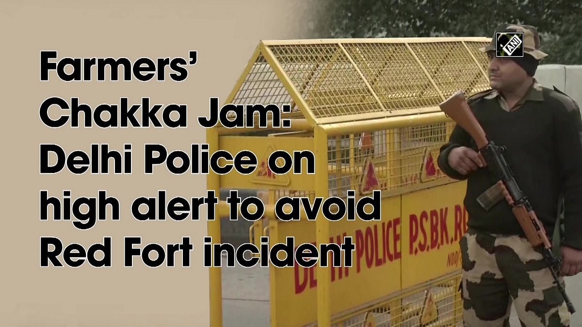 Delhi police on high alert ahead of farmers' 'chakka jam' to prevent repeat of Republic Day violence