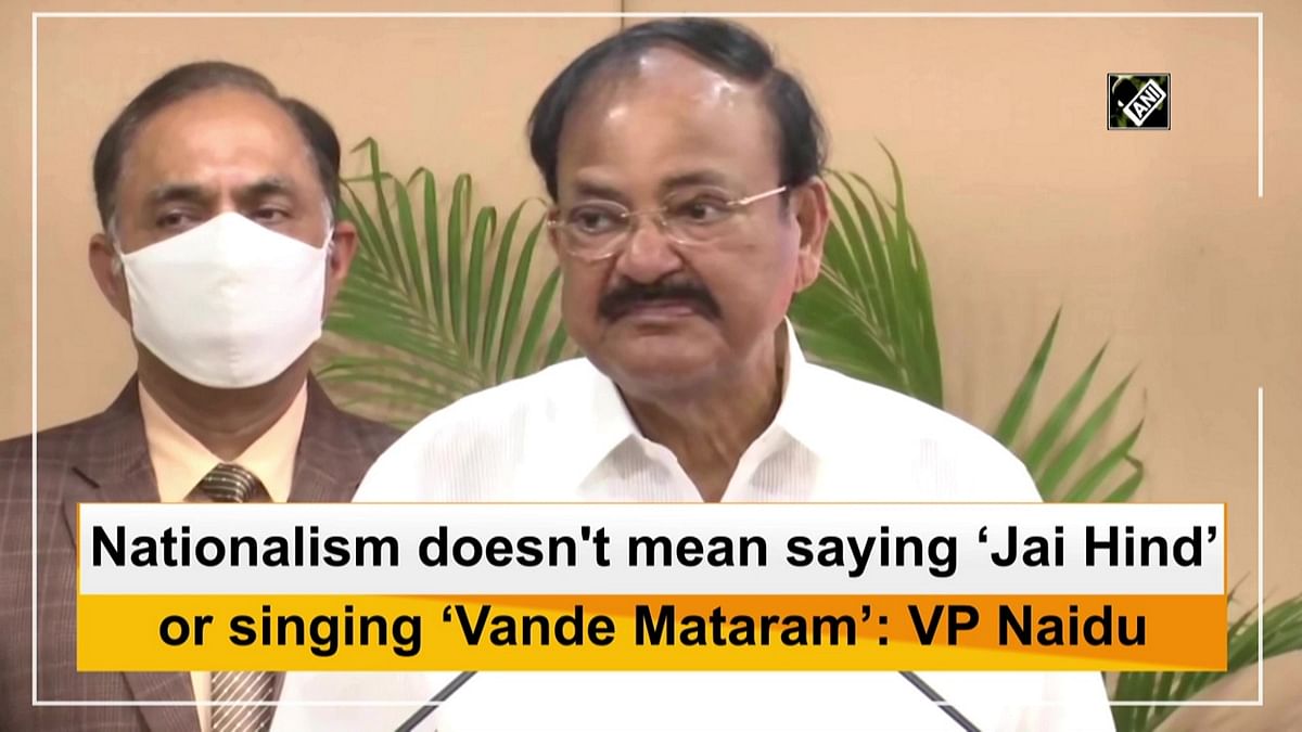 Saying 'Jai Hind', singing 'Vande Mataram' not nationalism: VP Naidu