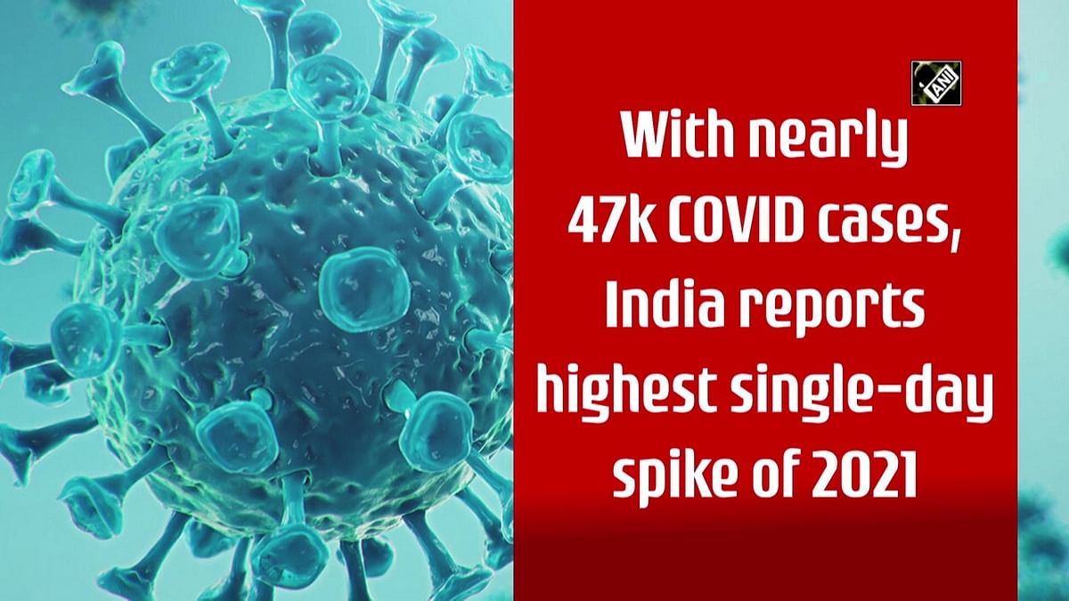 With nearly 47,000 Covid-19 cases, India reports highest single-day spike of 2021
