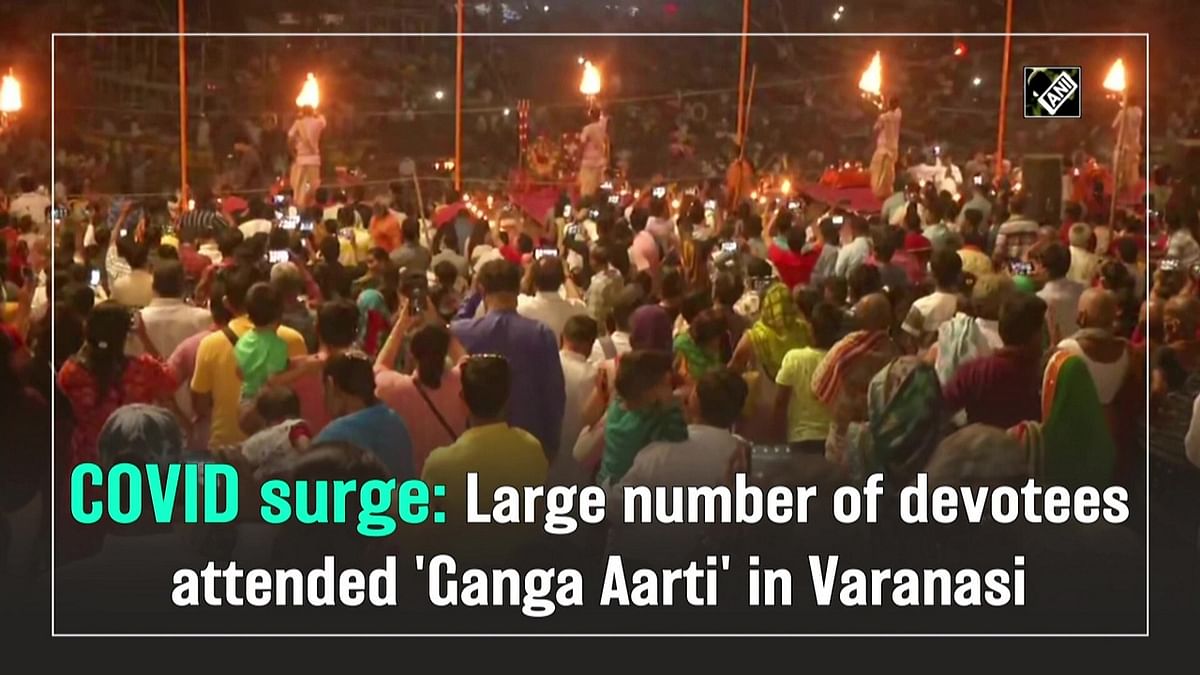 Varanasi 'Ganga Aarti' sees devotees crowding amid Covid-19 surge