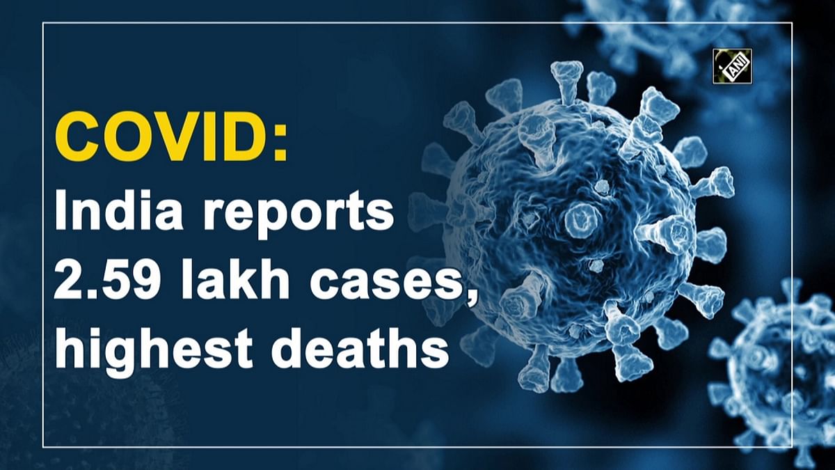 India reports 2.59 lakh Covid-19 ncases, record high deaths