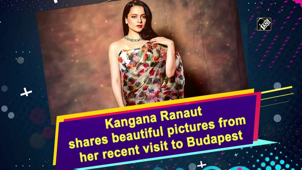 Kangana Ranaut shares beautiful pictures from her recent visit to Budapest