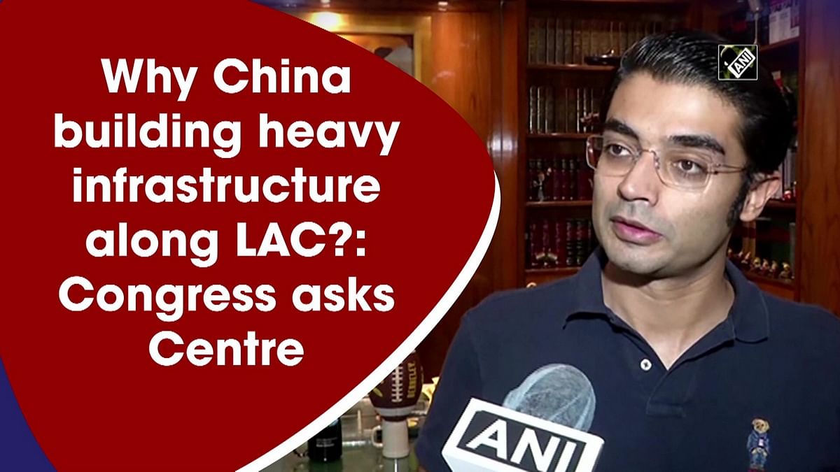 Why China building heavy infrastructure along LAC?: Congress asks Centre