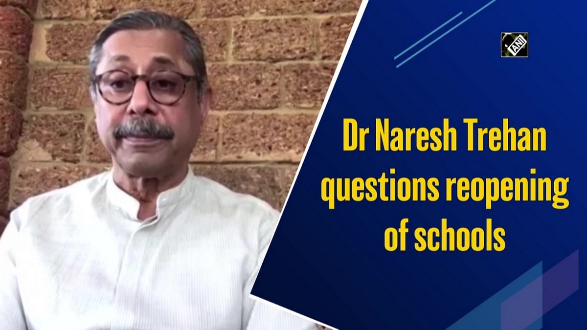 Dr Naresh Trehan questions reopening of schools