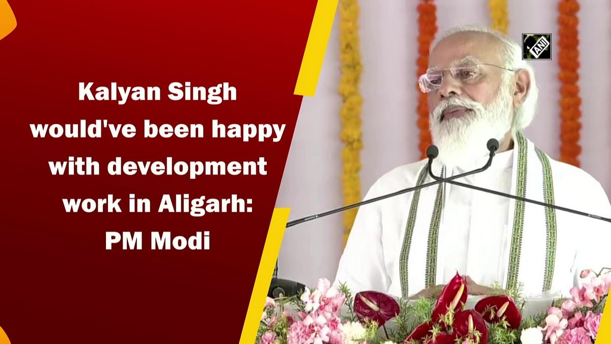 Kalyan Singh would've been happy with Aligarh development work: PM
