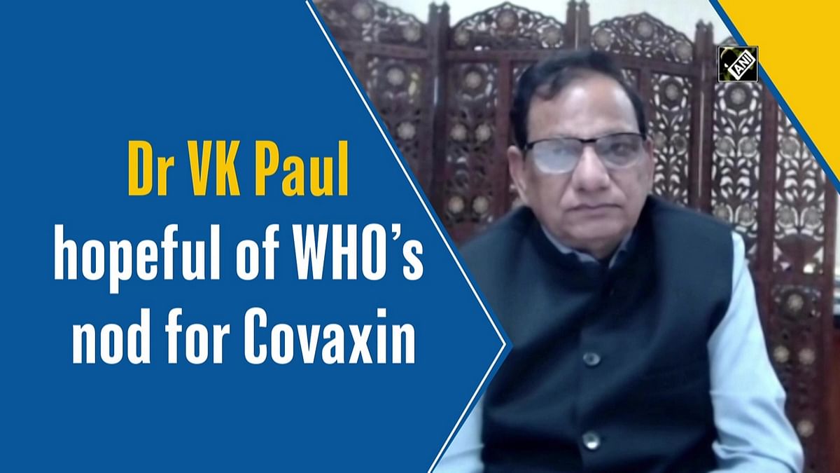 NITI Aayog's Dr VK Paul hopeful of WHO’s nod for Covaxin
