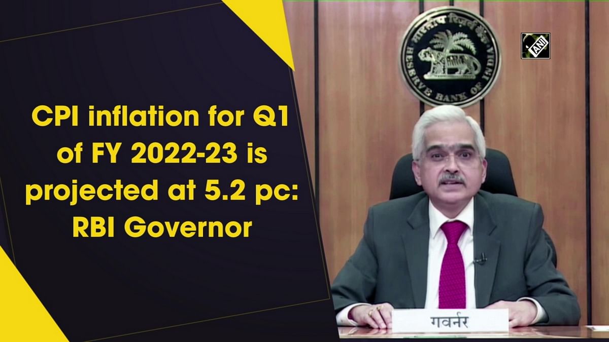 CPI inflation for Q1 of FY 2022-23 is projected at 5.2%: RBI Governor