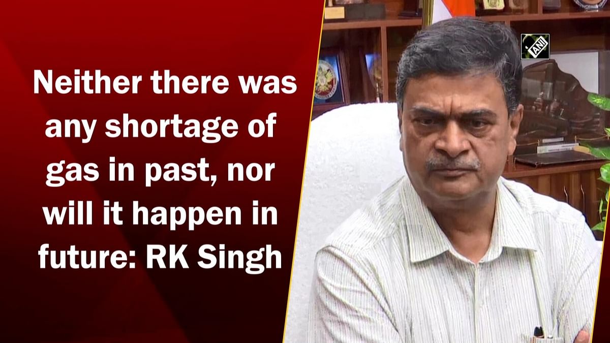 Neither there was any shortage of gas in past, nor will it happen in future: RK Singh