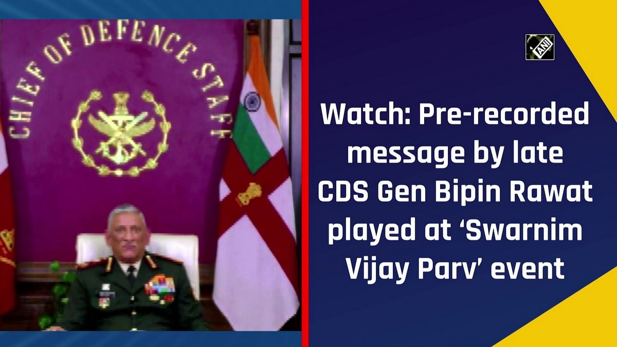Pre-recorded message by Gen Bipin Rawat played at ‘Swarnim Vijay Parv’ event