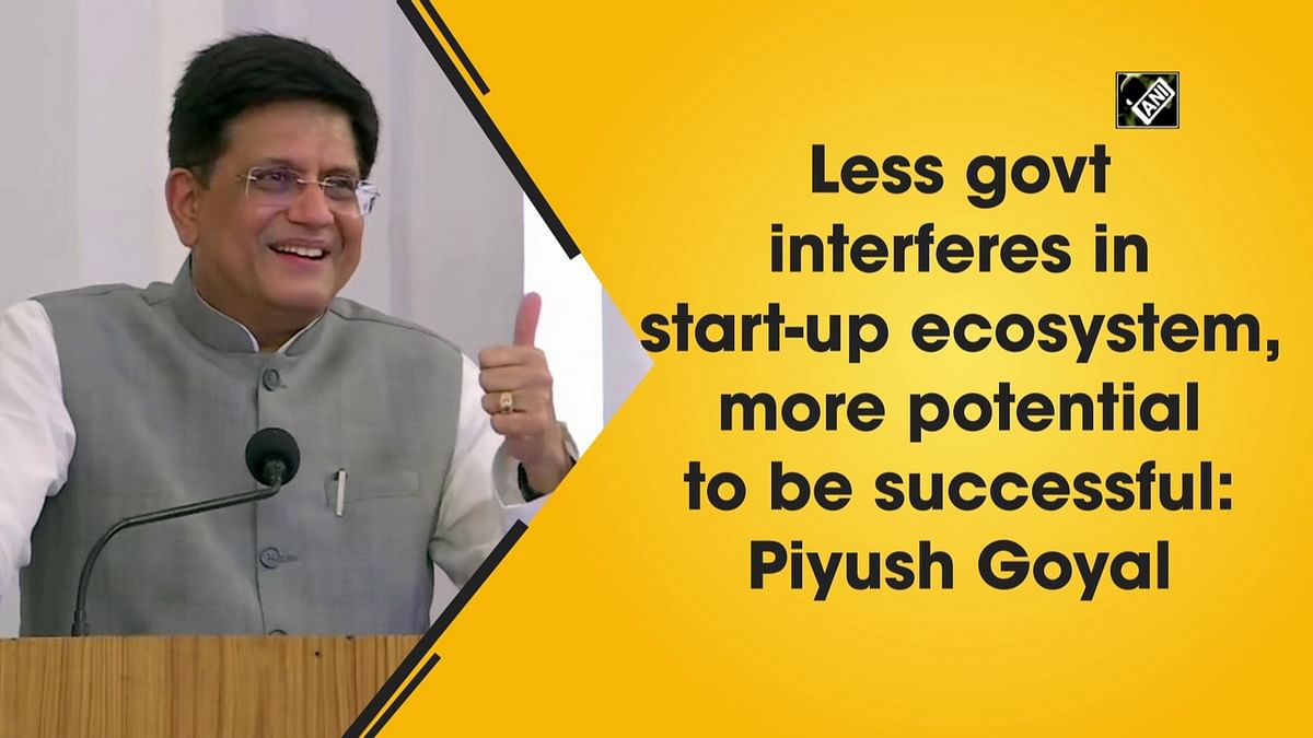 Less government interferes in start-up ecosystem, more potential to be successful: Piyush Goyal