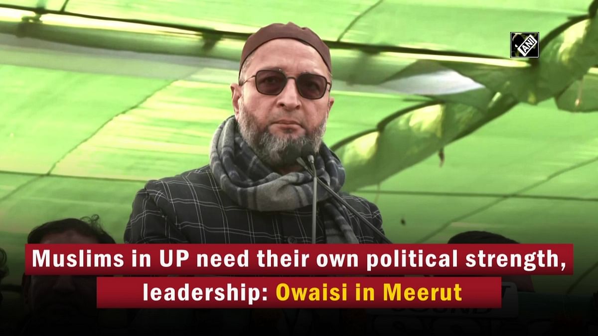 Muslims in UP need their own political strength, leadership: Owaisi in Meerut