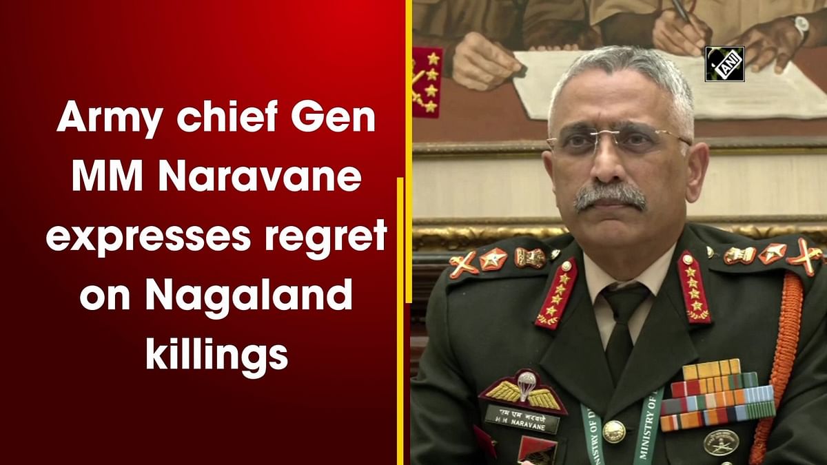 Army chief General M M Naravane expresses regret on Nagaland killings