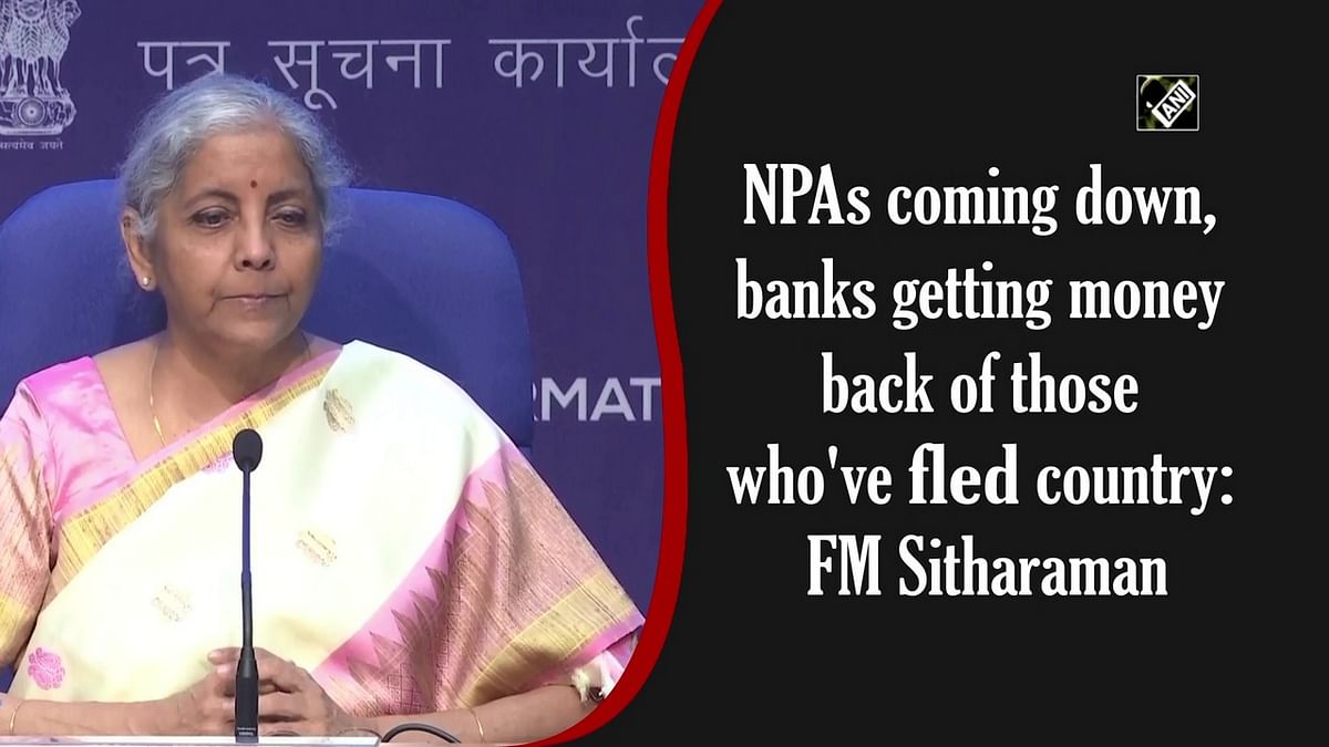 NPAs coming down, banks getting money back of those who've fled country: FM Sitharaman