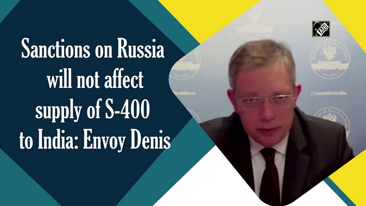 Sanctions on Russia will not affect supply of S-400 to India: Envoy Denis