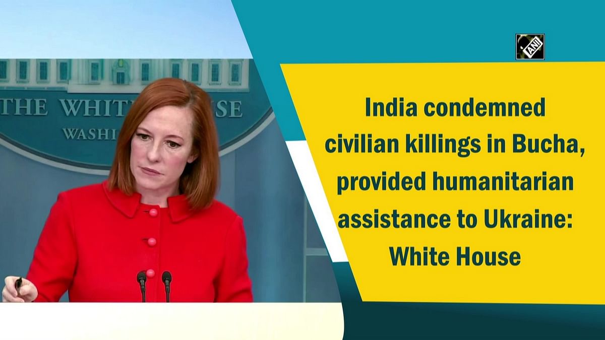 India condemned civilian killings in Bucha, provided humanitarian assistance to Ukraine: White House