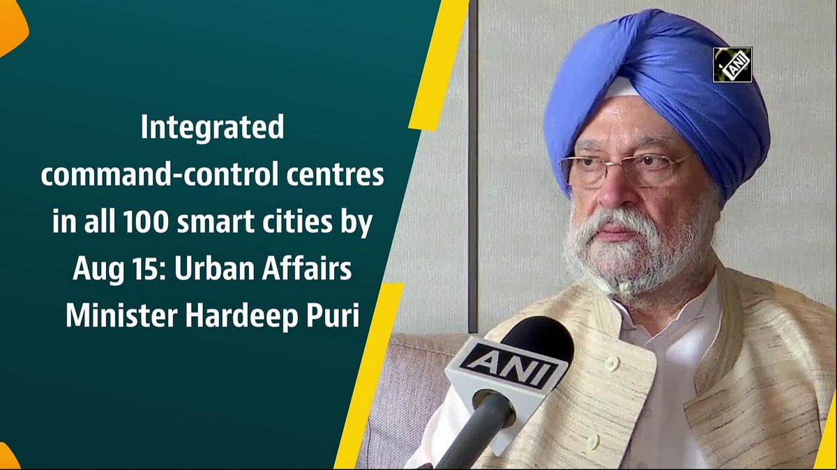 Integrated command-control centres in all 100 smart cities by Aug 15: Urban Affairs Minister Hardeep Puri