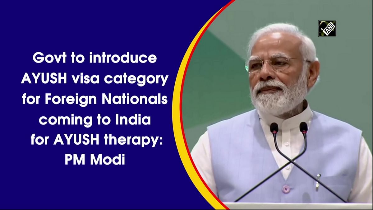 Govt to introduce AYUSH visa category for Foreign Nationals coming to India for AYUSH therapy: PM Modi