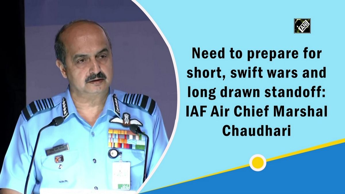 Need to prepare for short, swift wars and long drawn standoff: IAF Air Chief Marshal Chaudhari