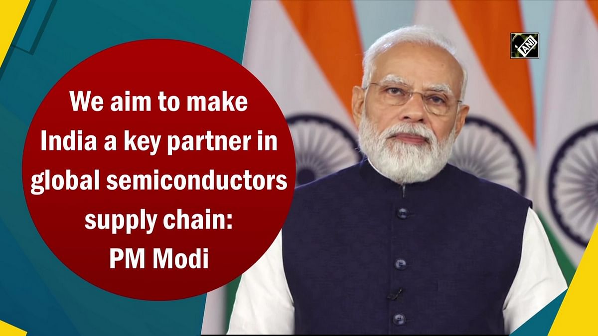 We aim to make India a key partner in global semiconductors supply chain: PM Modi