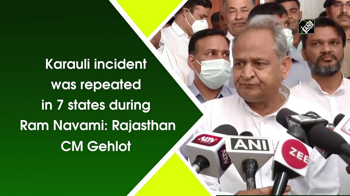 Karauli incident was repeated in 7 states during Ram Navami: Ashok Gehlot