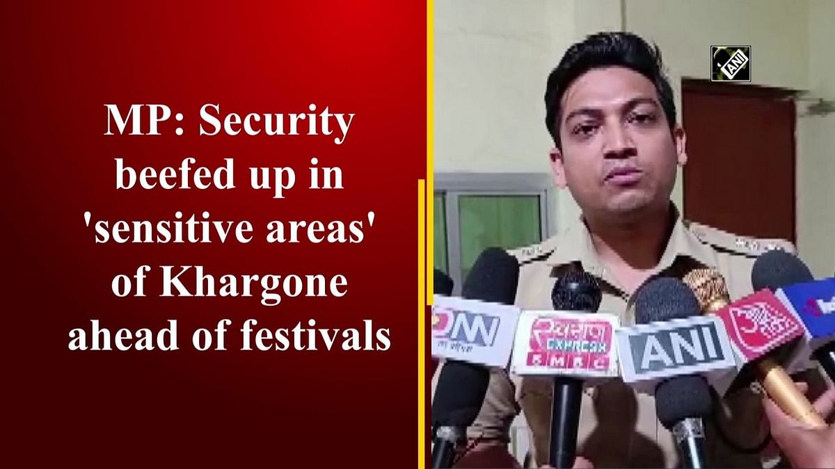 MP: Security beefed up in 'sensitive areas' of Khargone ahead of festivals