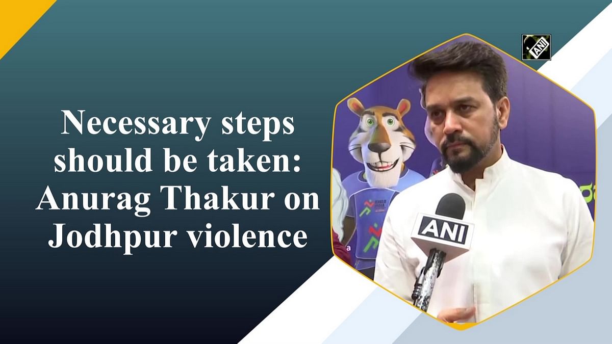 Necessary steps should be taken: Anurag Thakur on Jodhpur violence