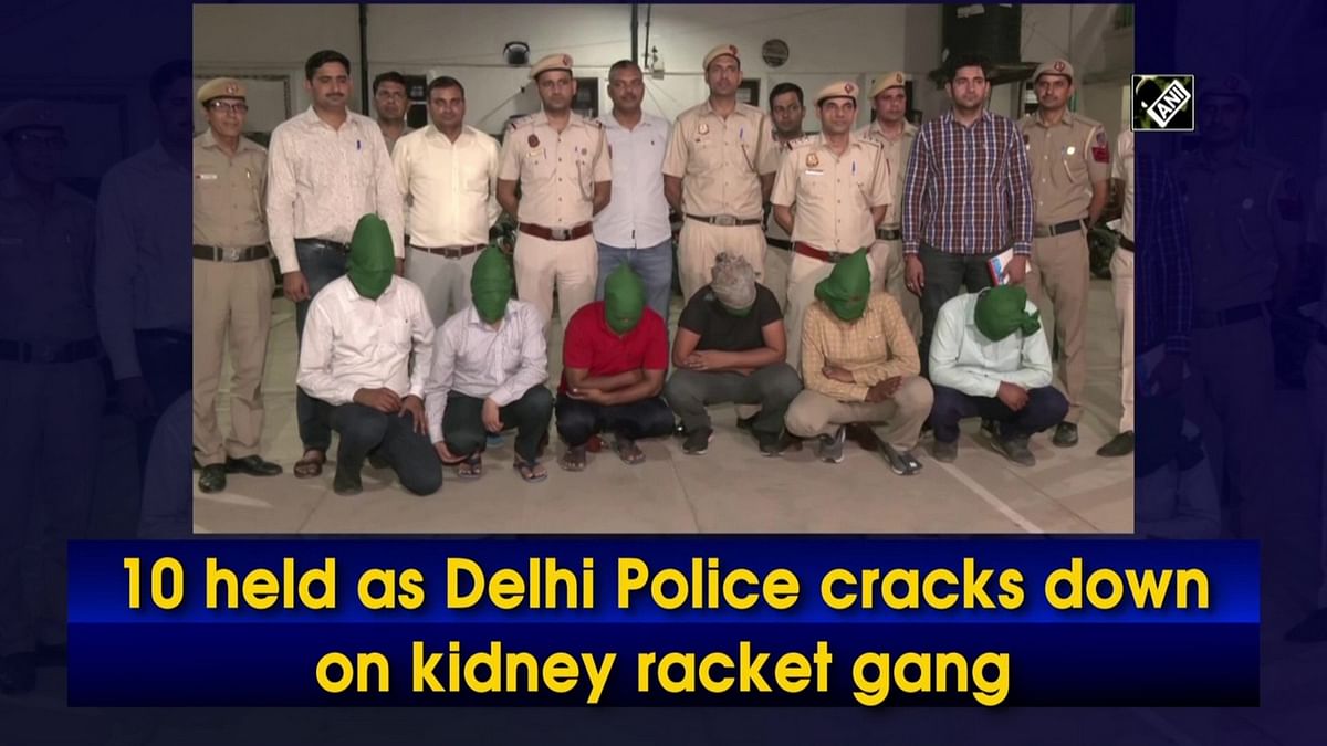 10 held as Delhi Police cracks down on kidney racket gang