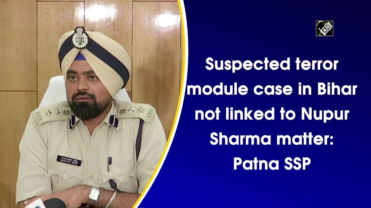 Suspected terror module case in Bihar not linked to Nupur Sharma matter: Patna SSP