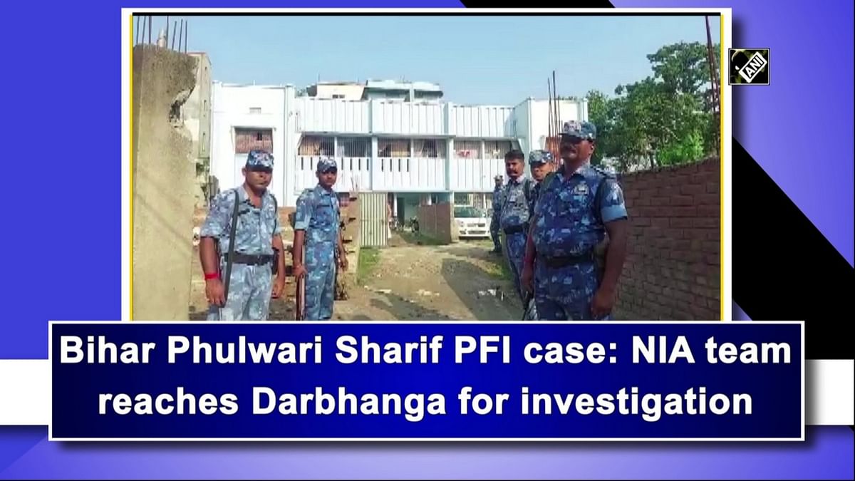 Bihar Phulwari Sharif PFI case: NIA team reaches Darbhanga for investigation 
