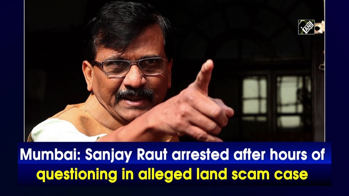 Mumbai: Sanjay Raut arrested after hours of questioning in alleged land scam case