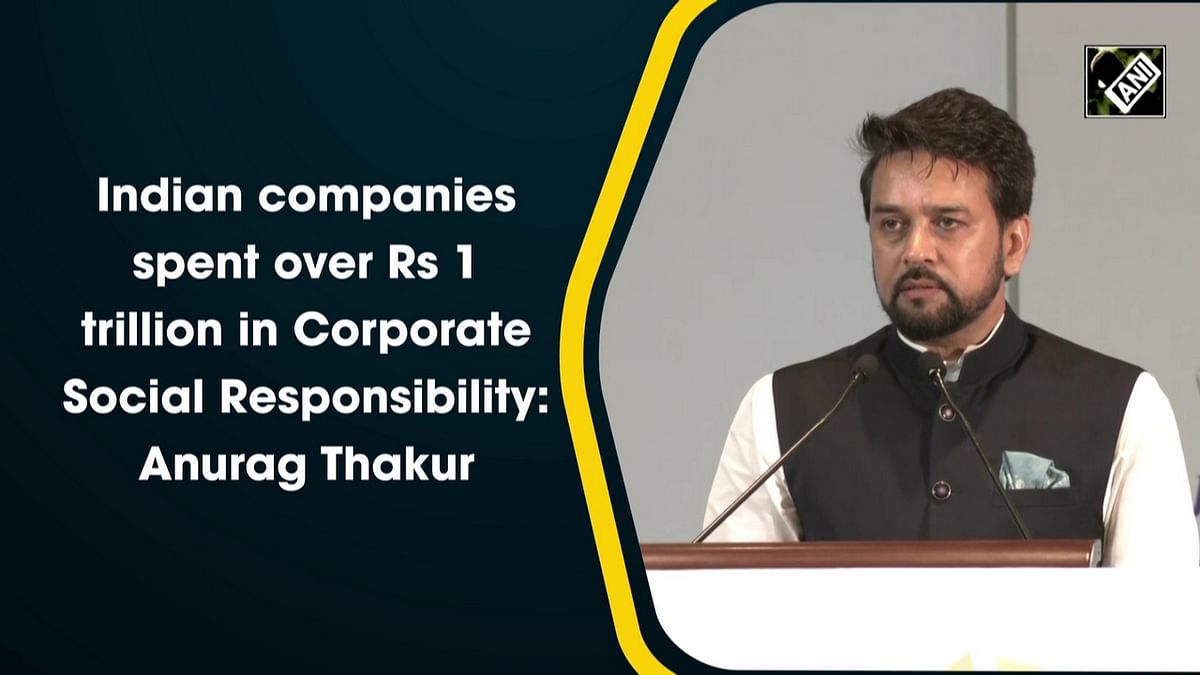 Indian companies spent over Rs 1 trillion in Corporate Social Responsibility: Anurag Thakur