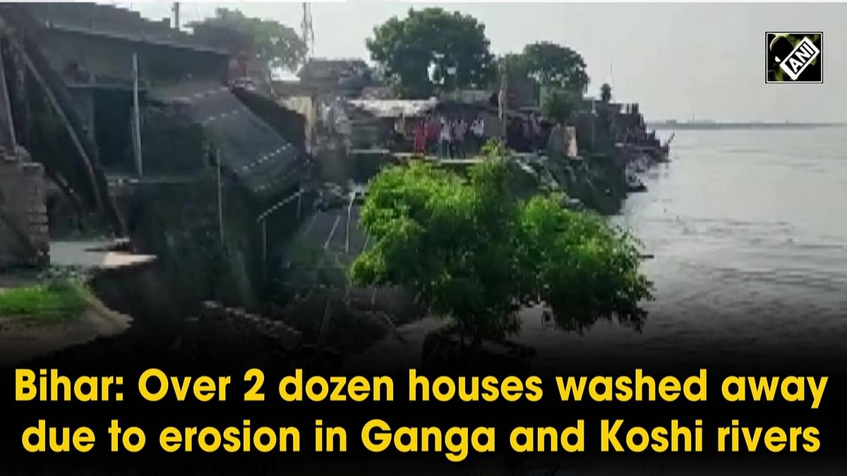 Bihar: Over 2 dozen houses washed away due to erosion in Ganga and Koshi rivers