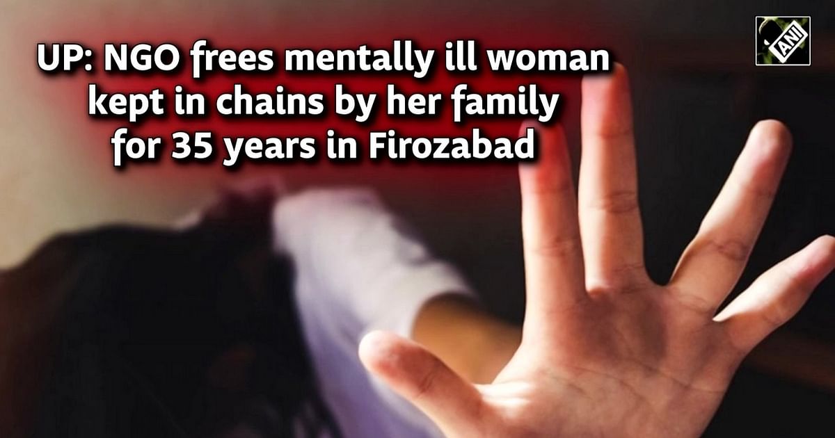 UP NGO frees mentally ill woman chained by family for 35 years in Firozabad