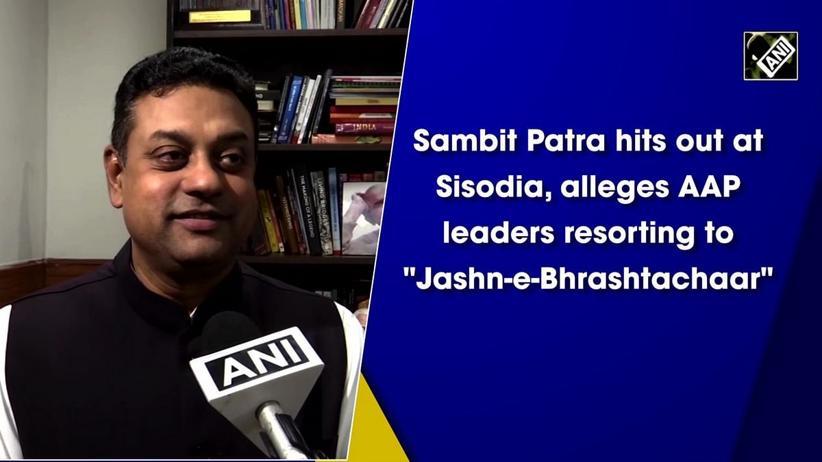 Sambit Patra hits out at Sisodia, alleges AAP leaders resorting to 'Jashn-e-Bhrashtachaar'