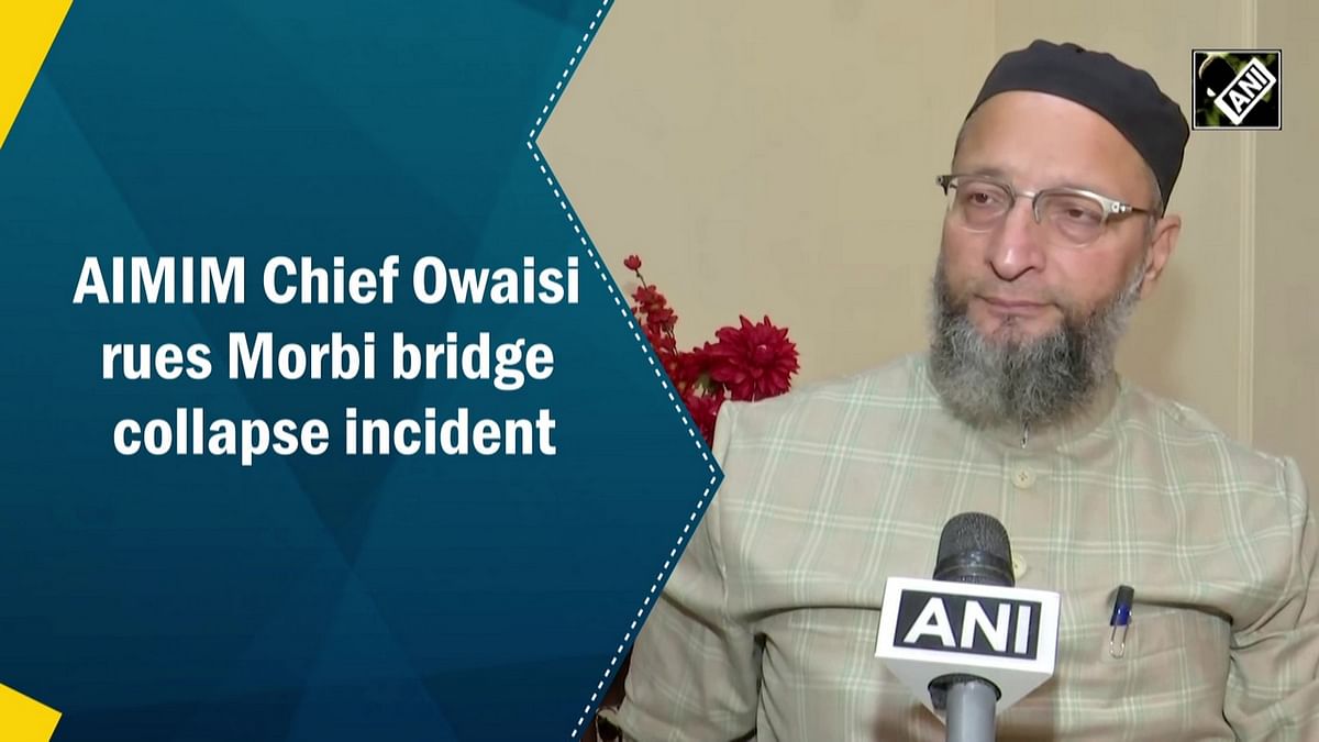 AIMIM Chief Owaisi grieves over Morbi bridge collapse incident