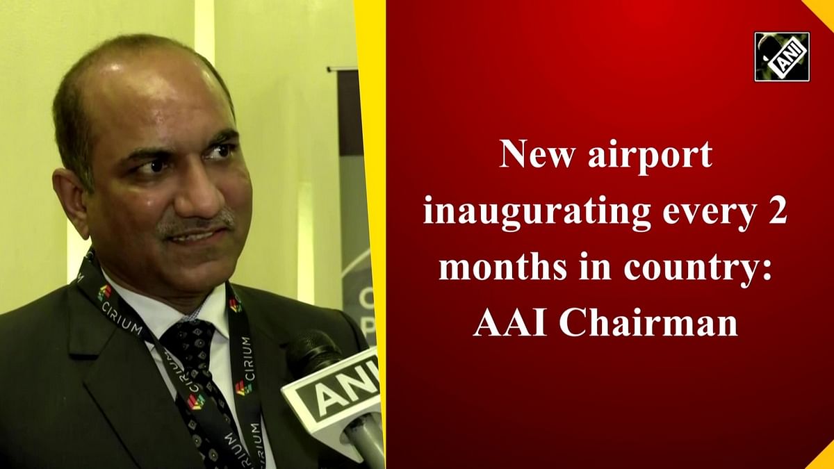 New airport inaugurating every two months in country: AAI Chairman
