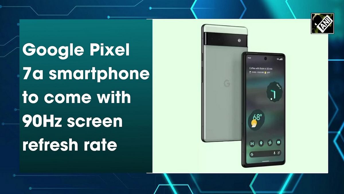 Google Pixel 7a smartphone to come with 90Hz screen refresh rate