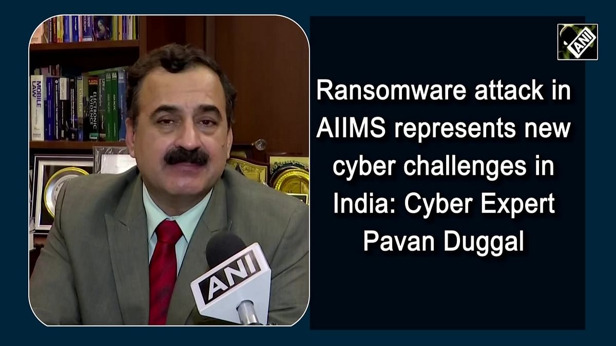 Ransomware attack in AIIMS represents new cyber challenges in India: Cyber Expert Pavan Duggal