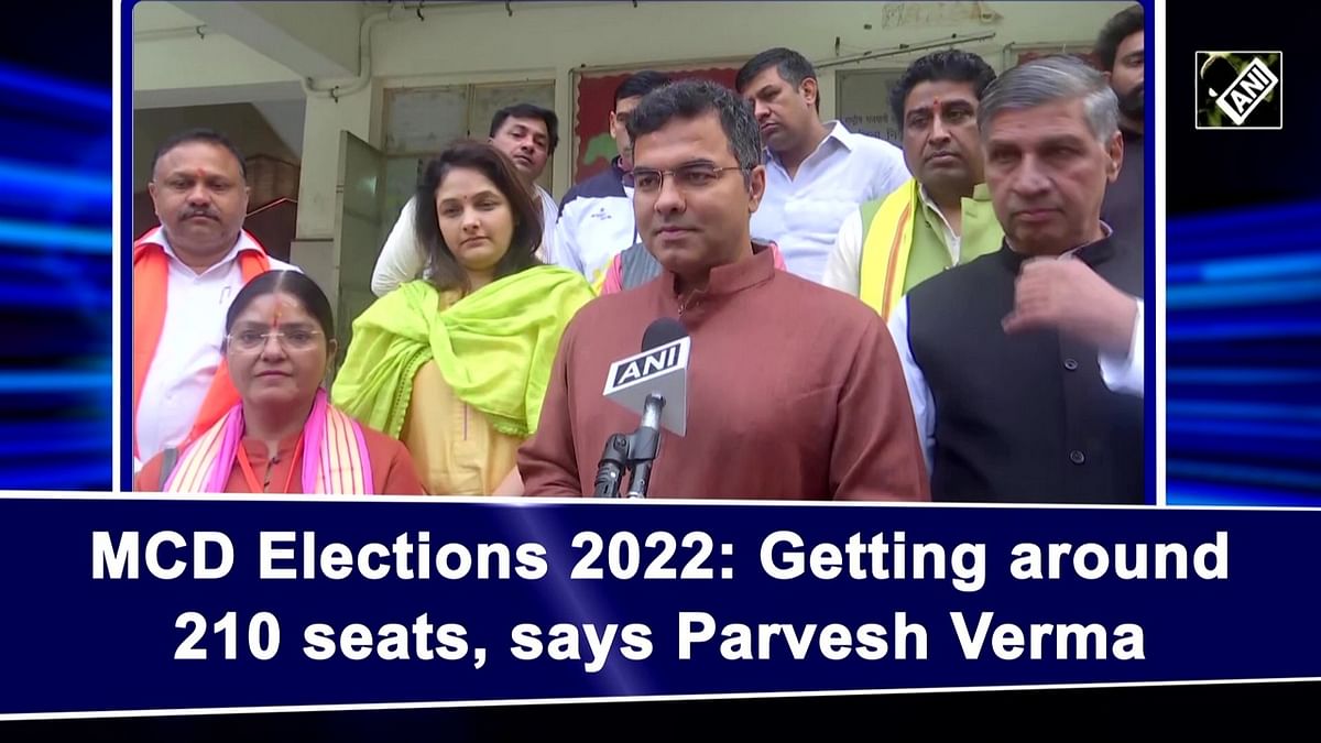 MCD Elections 2022: Getting around 210 seats, says Parvesh Verma