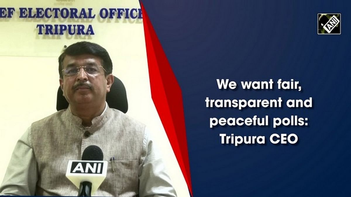 We want fair, transparent and peaceful polls: Tripura CEO 
