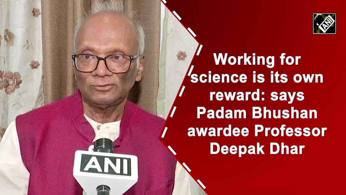 Working for science is its own reward: Padam Bhushan awardee Professor Deepak Dhar 