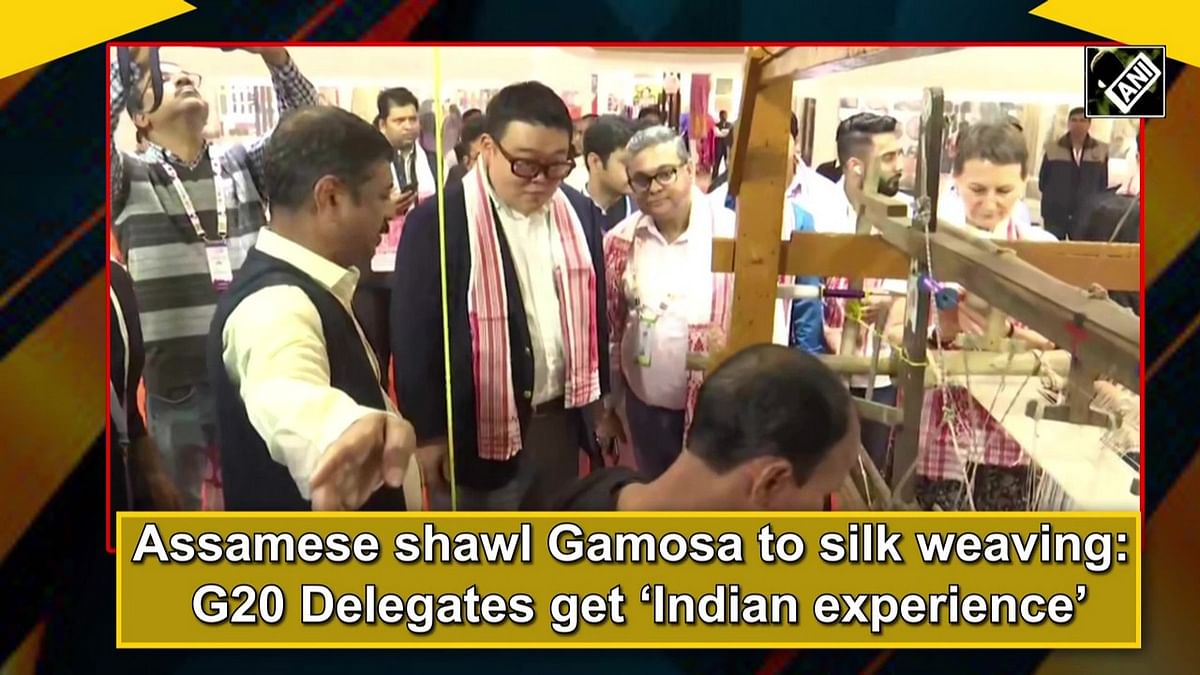 Assamese shawl Gamosa to silk weaving: G20 Delegates get ‘Indian experience’